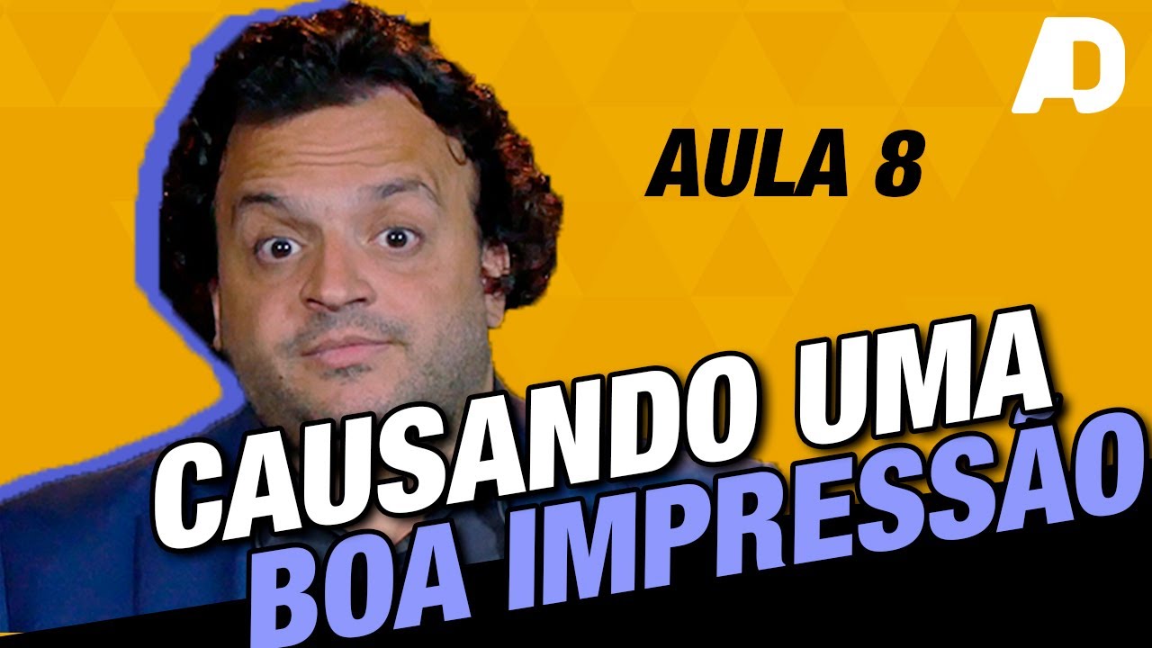 A técnica para gerar uma boa primeira impressão aula (AULA 8)