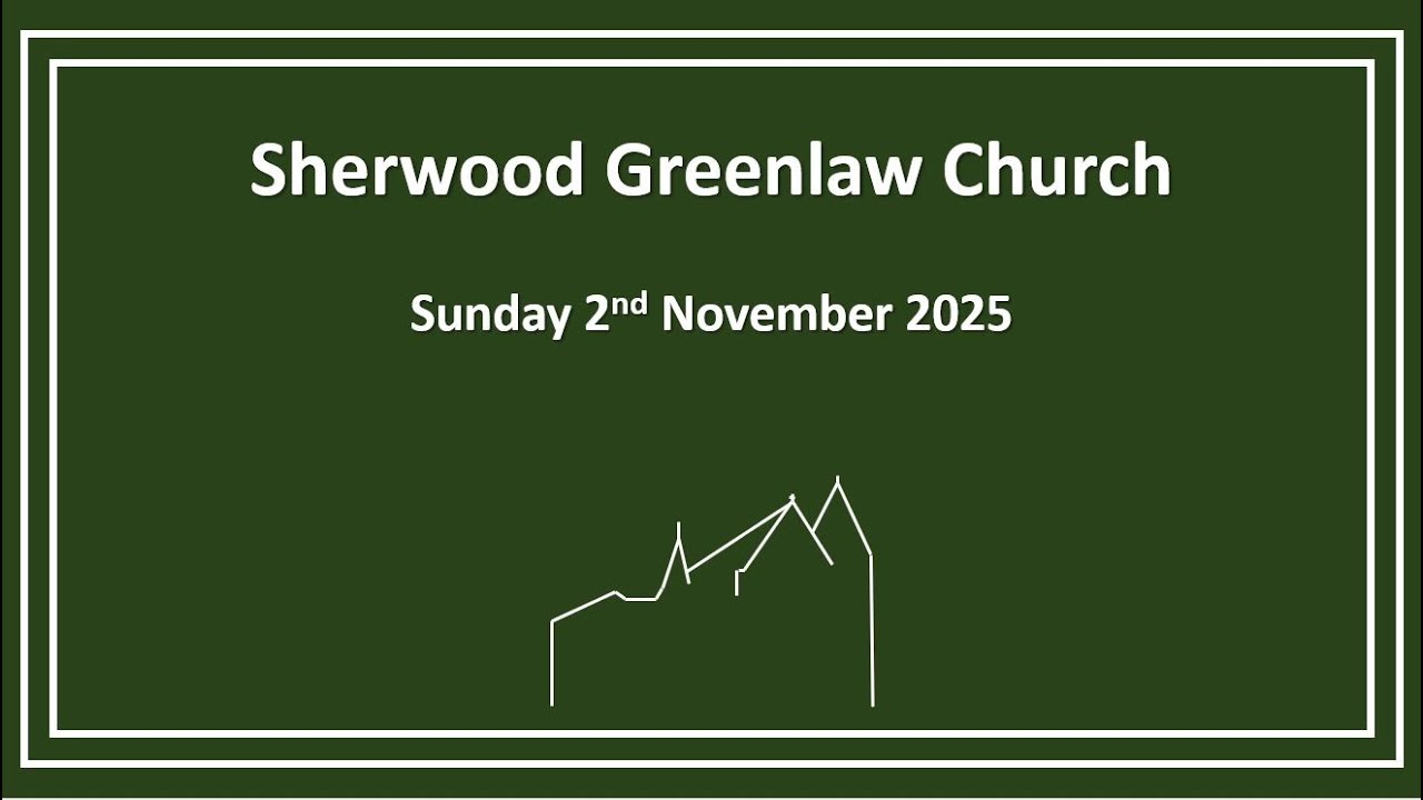 Sherwood Greenlaw Church - Sunday 2nd November 2025