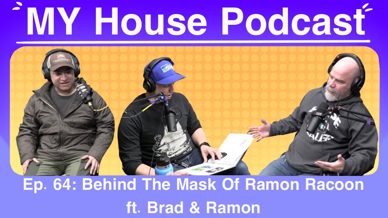 The MY House Podcast Ep. 64: Behind The Mask Of Ramon Raccoon ft. Brad & Ramon