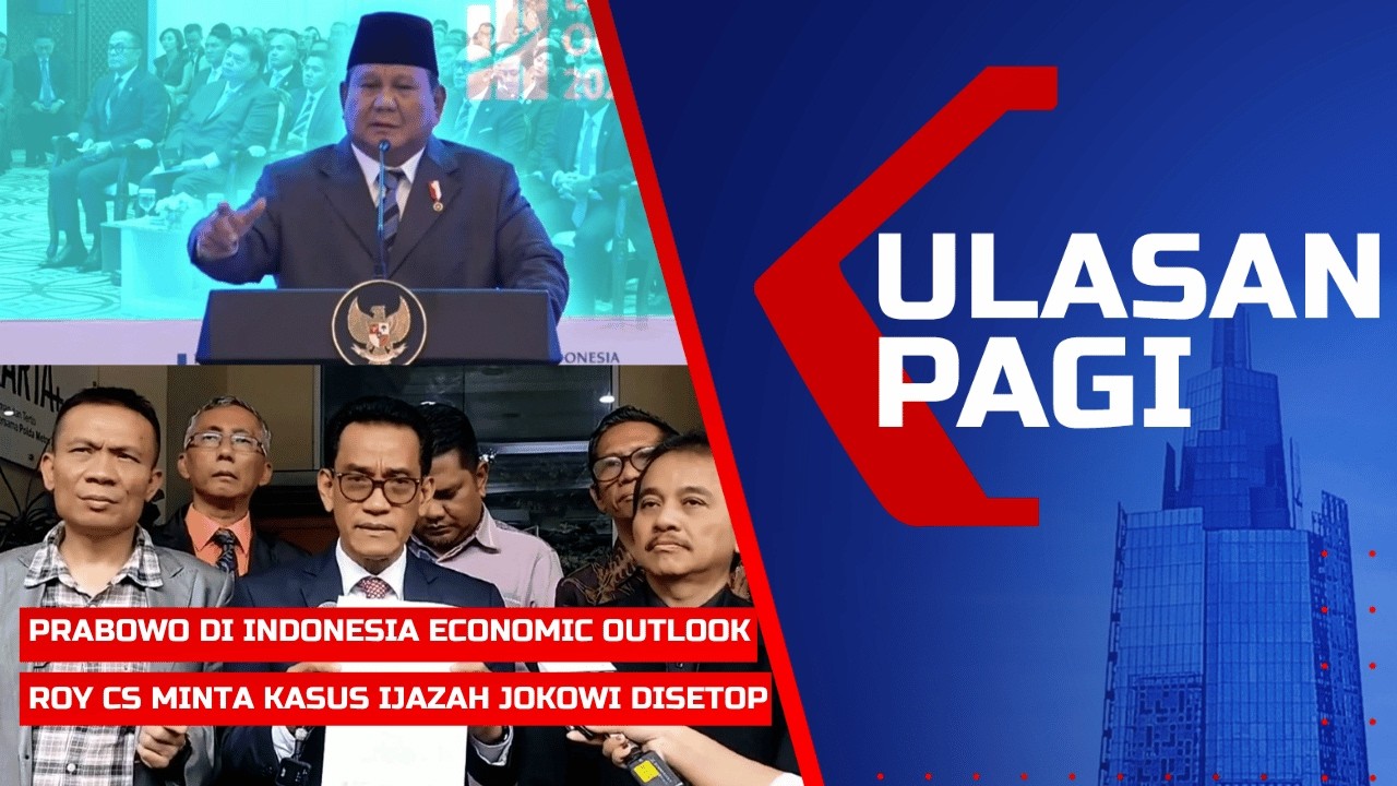 Ulasan Pagi - Arahan Prabowo di Indonesia Economic Outlook, Roy Cs Minta Kasus Ijazah Jokowi Disetop