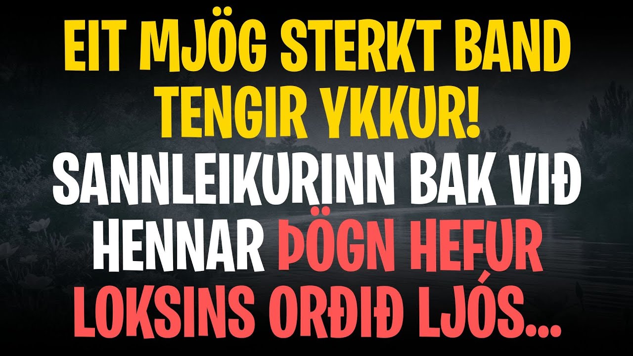 Eit mjög sterkt band tengir ykkur! Sannleikurinn bak við hennar þögn hefur loksins orðið ljós…