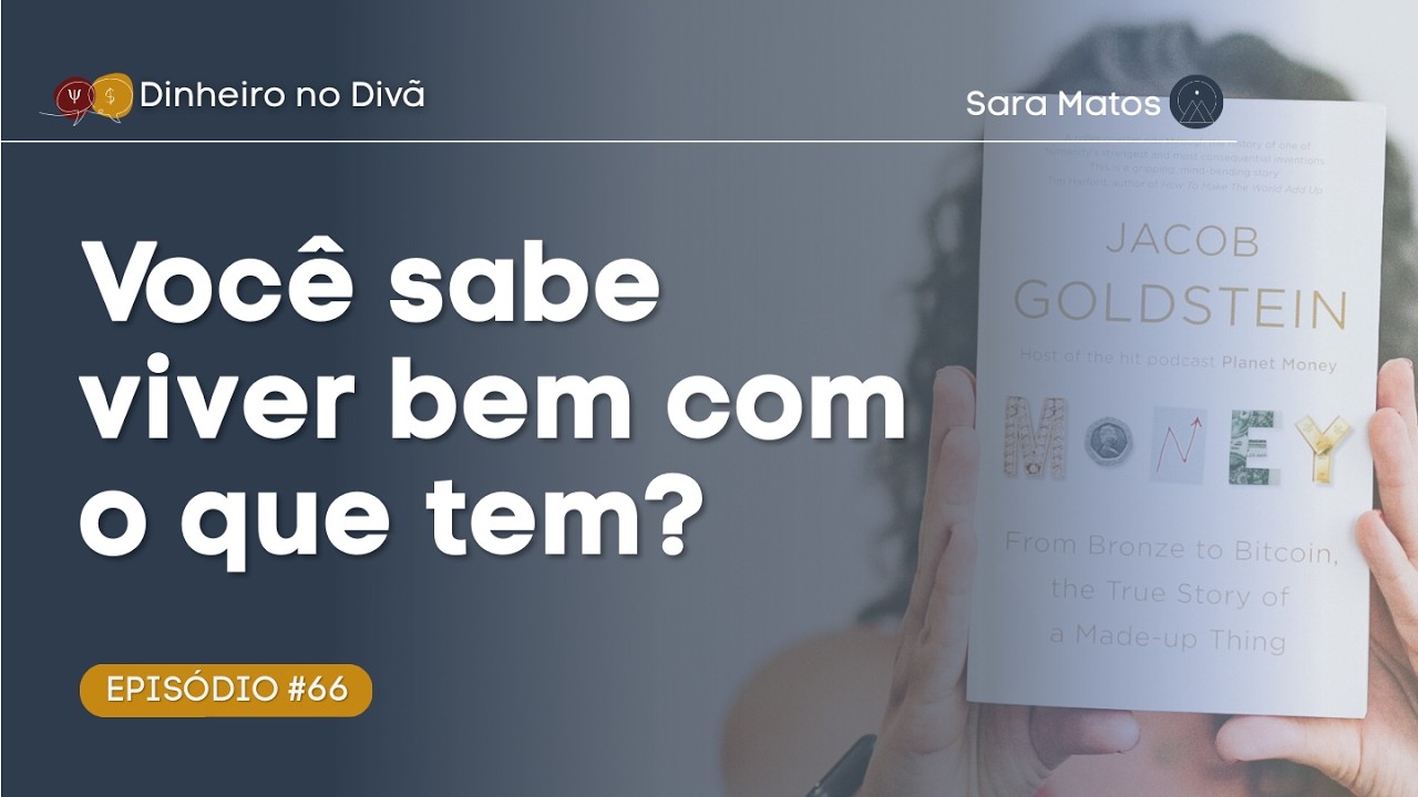 #66 - Você sabe viver bem com o que tem?