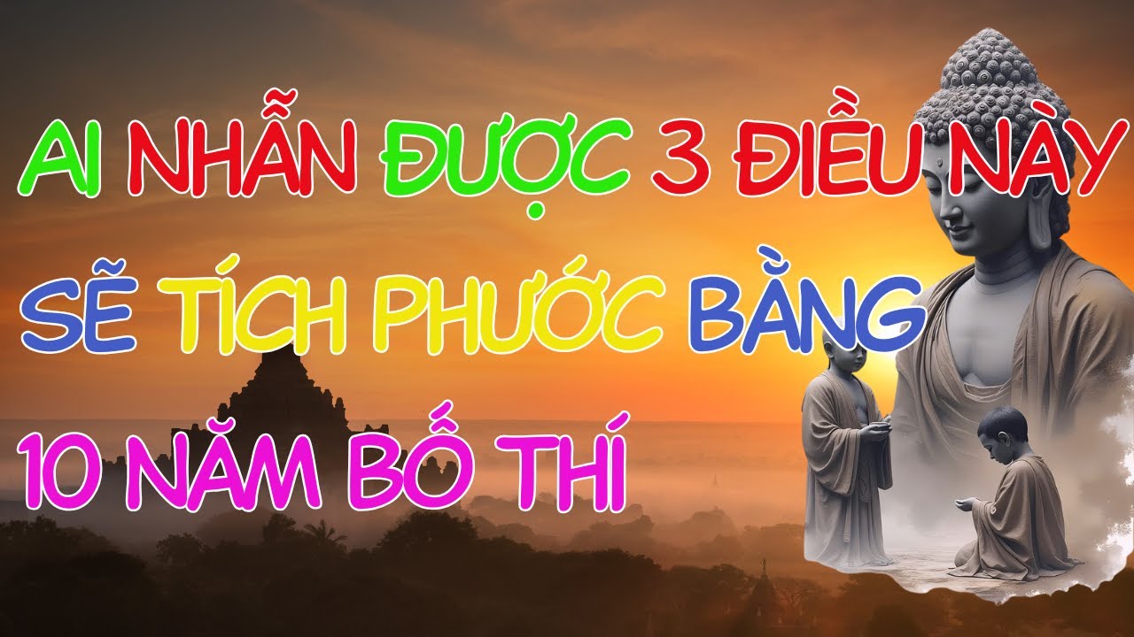 Ai Nhẫn Được Ba Điều Này – Sẽ Tích Phước Bằng 10 Năm Bố Thí | Nghiệp Cũ Hóa Giải, Phước Báu Khai Mở