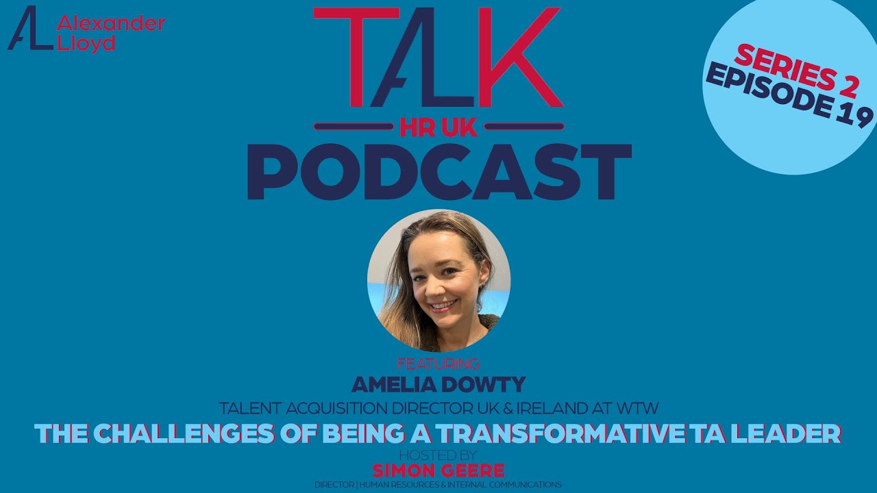 TALK HR UK S2 Episode 19 🎧Amelia Dowty at WTW, The Challenges of Being a Transformative TA leader🎧