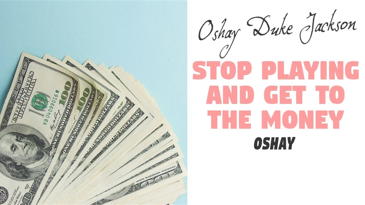 Stop Playing And Get To The Money