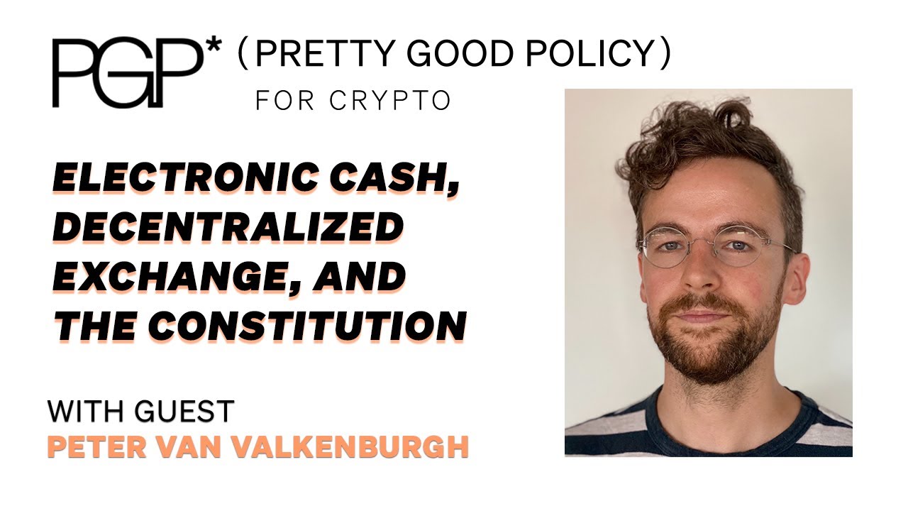 Electronic Cash, Decentralized Exchange, and the Constitution | Peter Van Valkenburgh