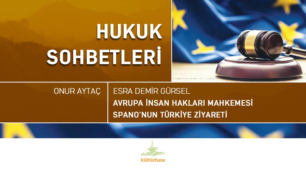 Hukuk Sohbetleri: Avrupa İnsan Hakları Mahkemesi / Spano’nun Türkiye Ziyareti