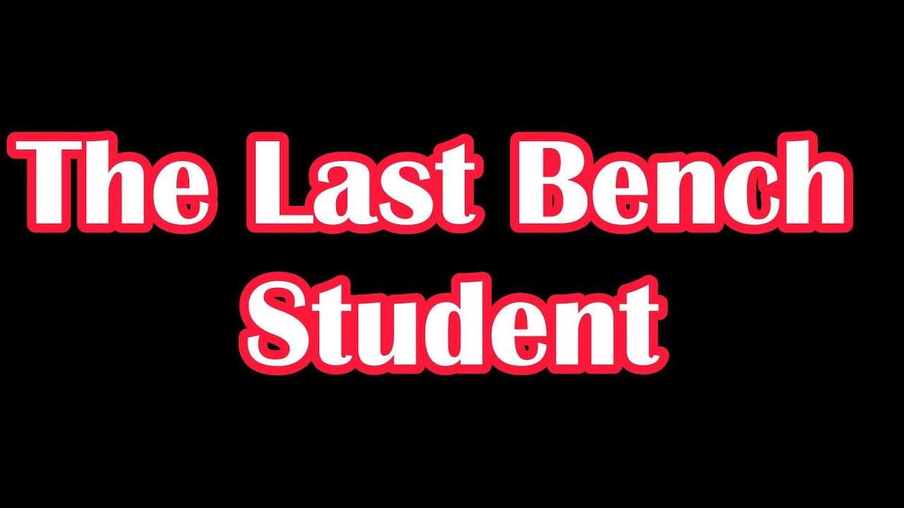 The Last Bench Student