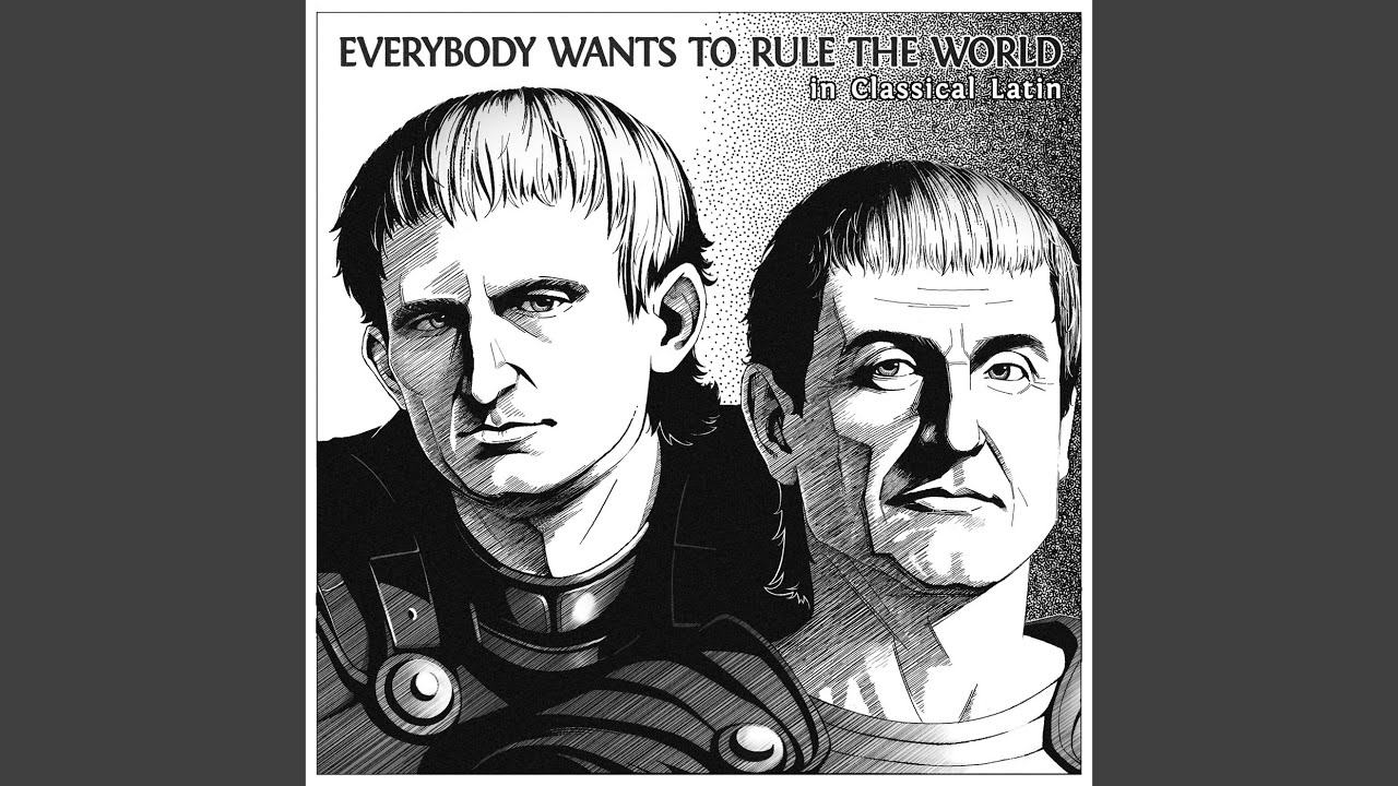 Everybody Wants to Rule the World (In Classical Latin)