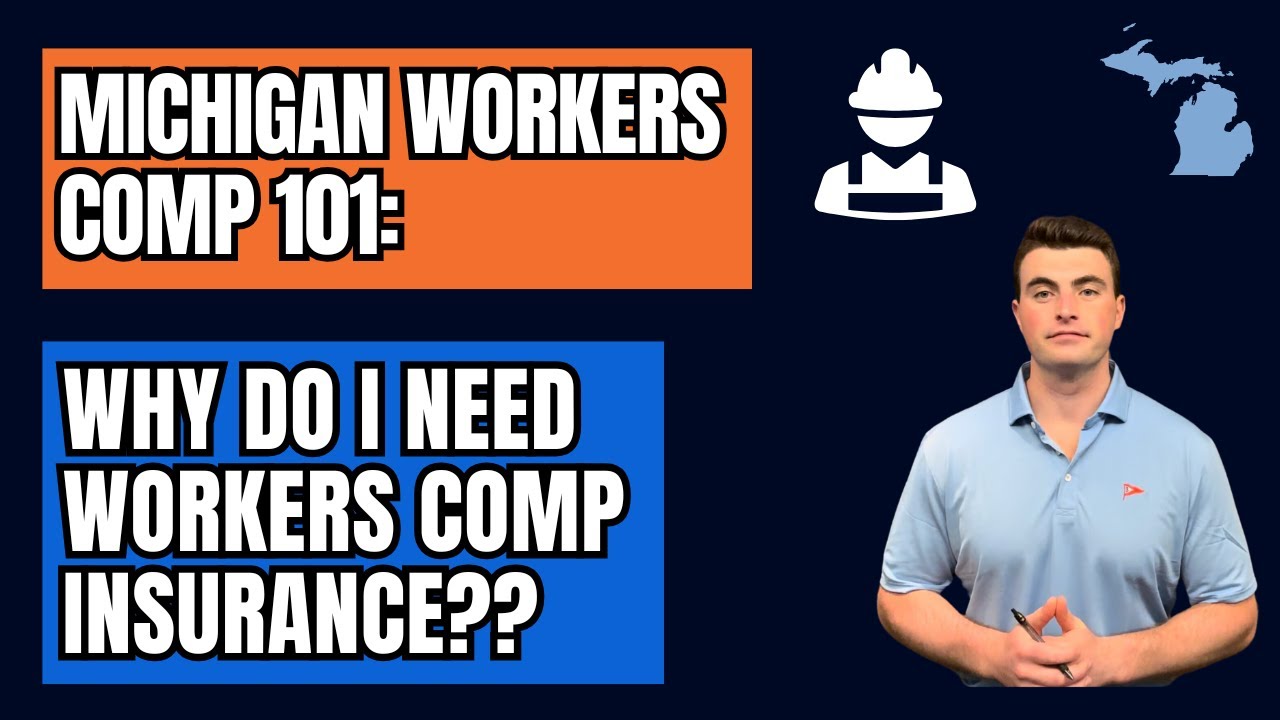 Why Do I Need Workers Comp Insurance? (Michigan Workers Compensation Insurance)