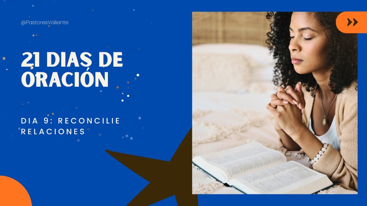 Dia 9: Reconciliando Relaciones Rotas - 21 dias de oración.