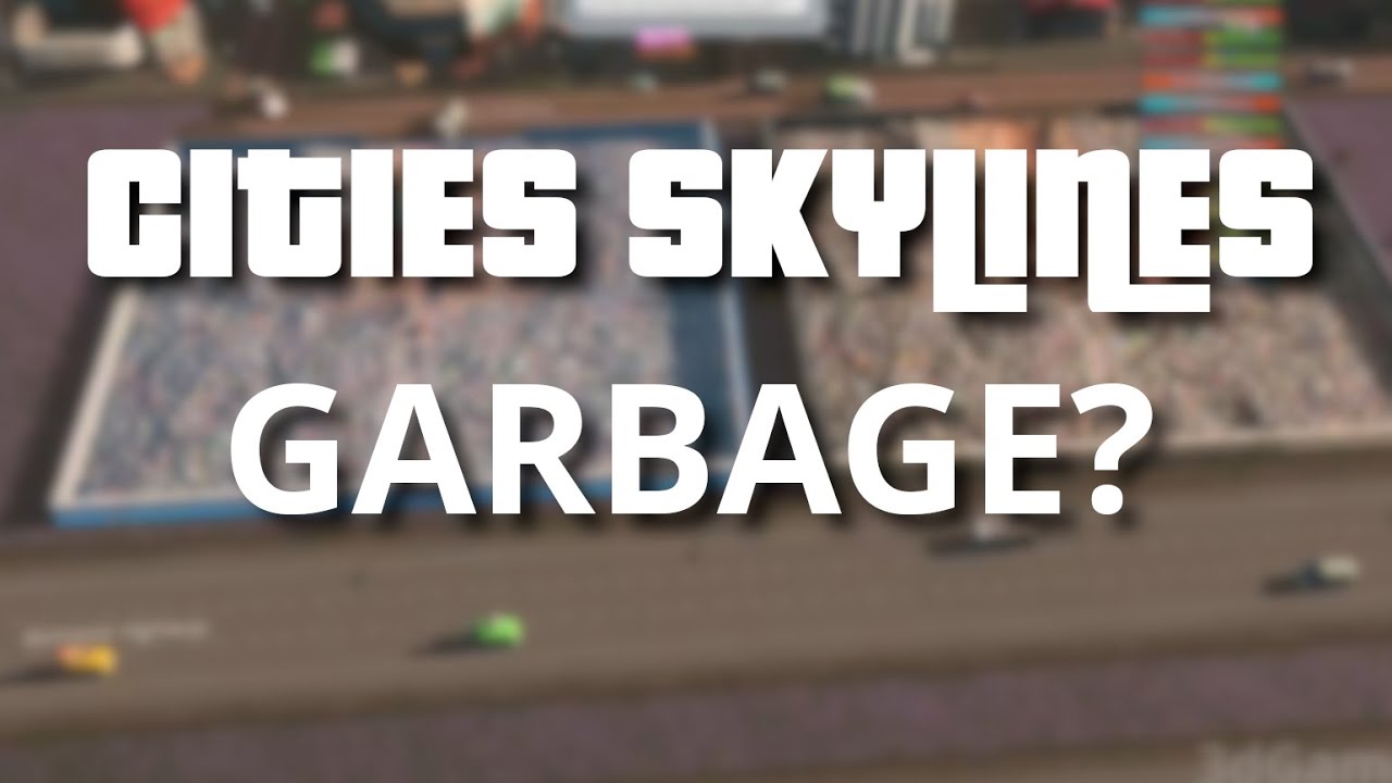 Cities Skylines: Garbage? When Emptying Landfills, Where Does the Waste Go?