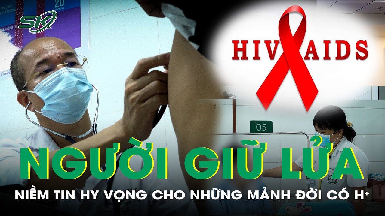 NHỮNG NGƯỜI GIỮ LỬA HY VỌNG HÀNH TRÌNH CHỐNG HIV/AIDS TẠI VIỆN Y HỌC NHIỆT ĐỚI BẠCH MAI | SKĐS