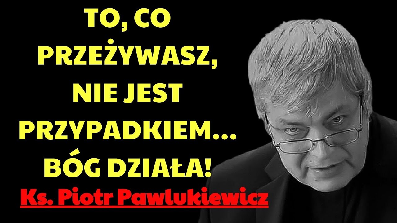 To, co przeżywasz, nie jest przypadkiem… Bóg działa! | ks. piotr pawlukiewicz modlitwa