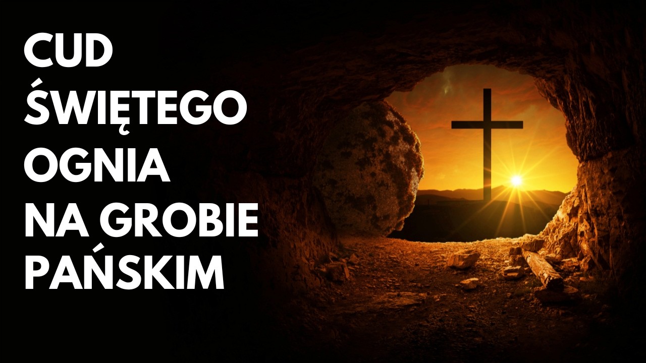 Jak przebiega Cud Świętego Ognia na Grobie Pańskim?