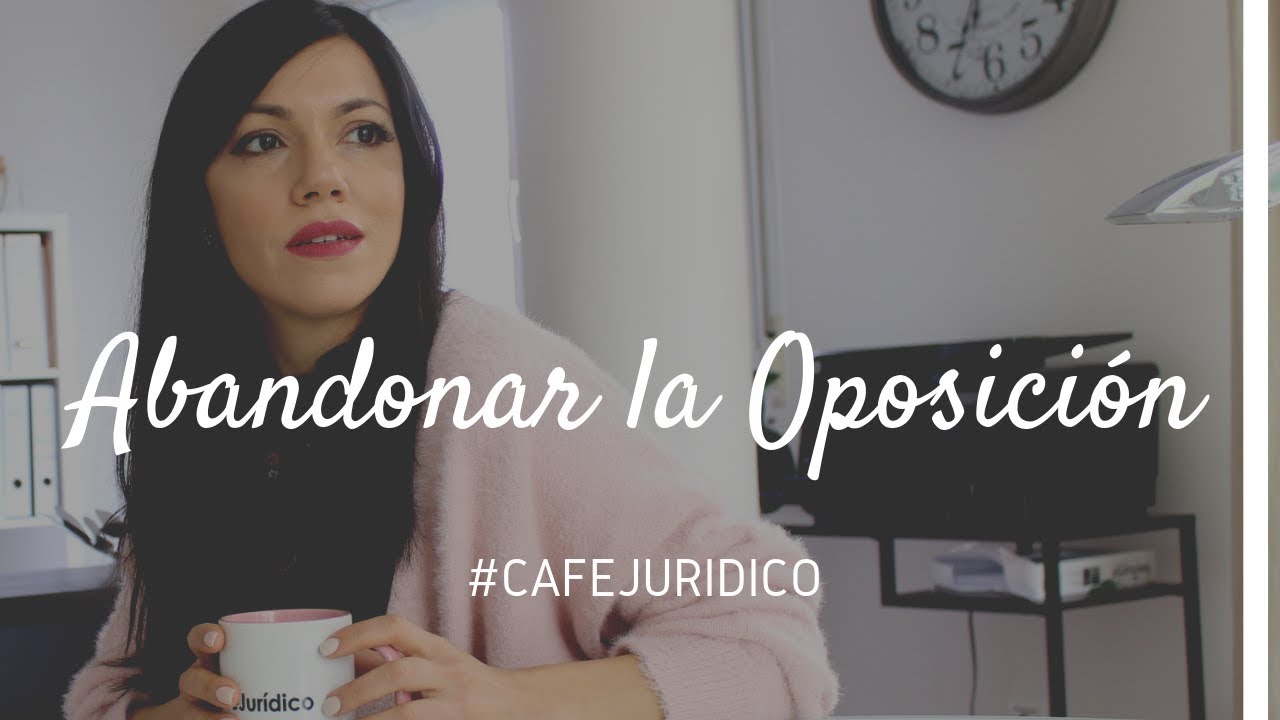 DEJAR LA OPOSICION PARA SER ABOGAD@ #CAFÉJURÍDICO