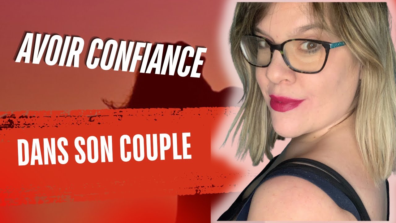 Comment avoir confiance dans son couple ?