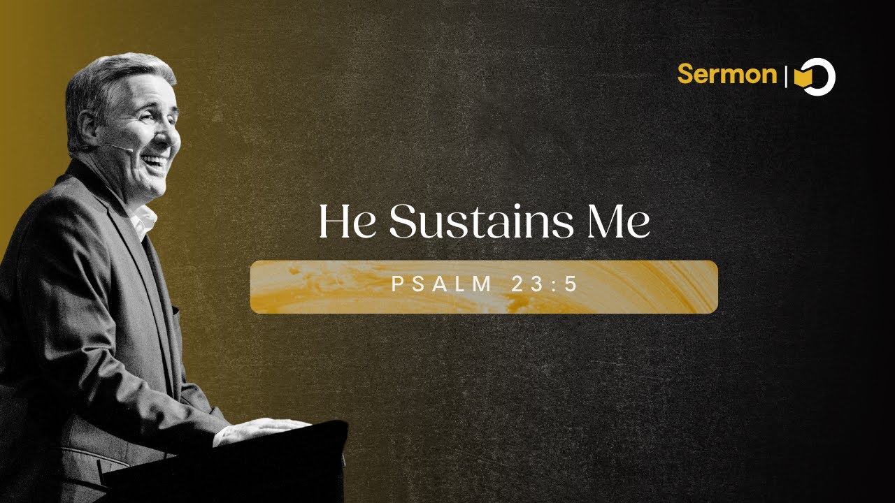 He Sustains Me | Sermon on Psalm 23:5 | You Prepare a Table Before Me