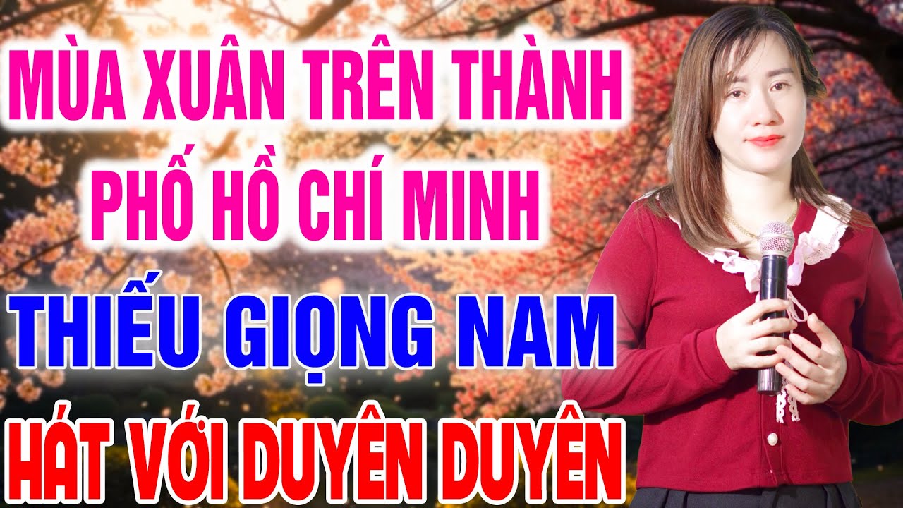 Karaoke Mùa Xuân Trên Thành Phố Hồ Chí Minh ➤ Song Ca Cùng Duyên Duyên ➤ Karaoke Thiếu Giọng Nam
