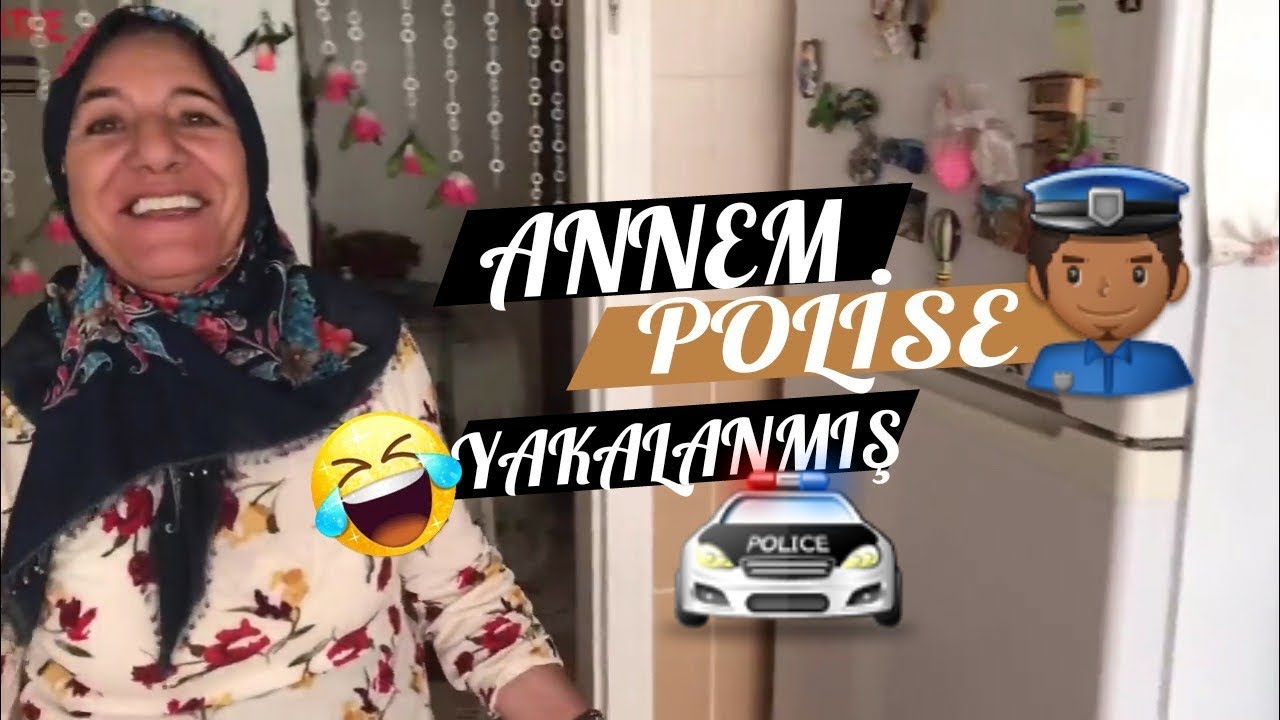 ANNEM POLİSE YAKALANMIŞ