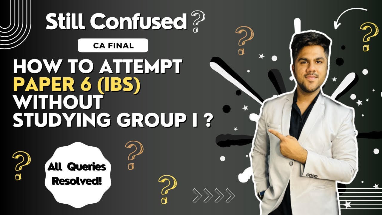 CA Final Paper 6 | All Doubts about Your Attempt Answered | IBS | CA CS Sparsh Dodani