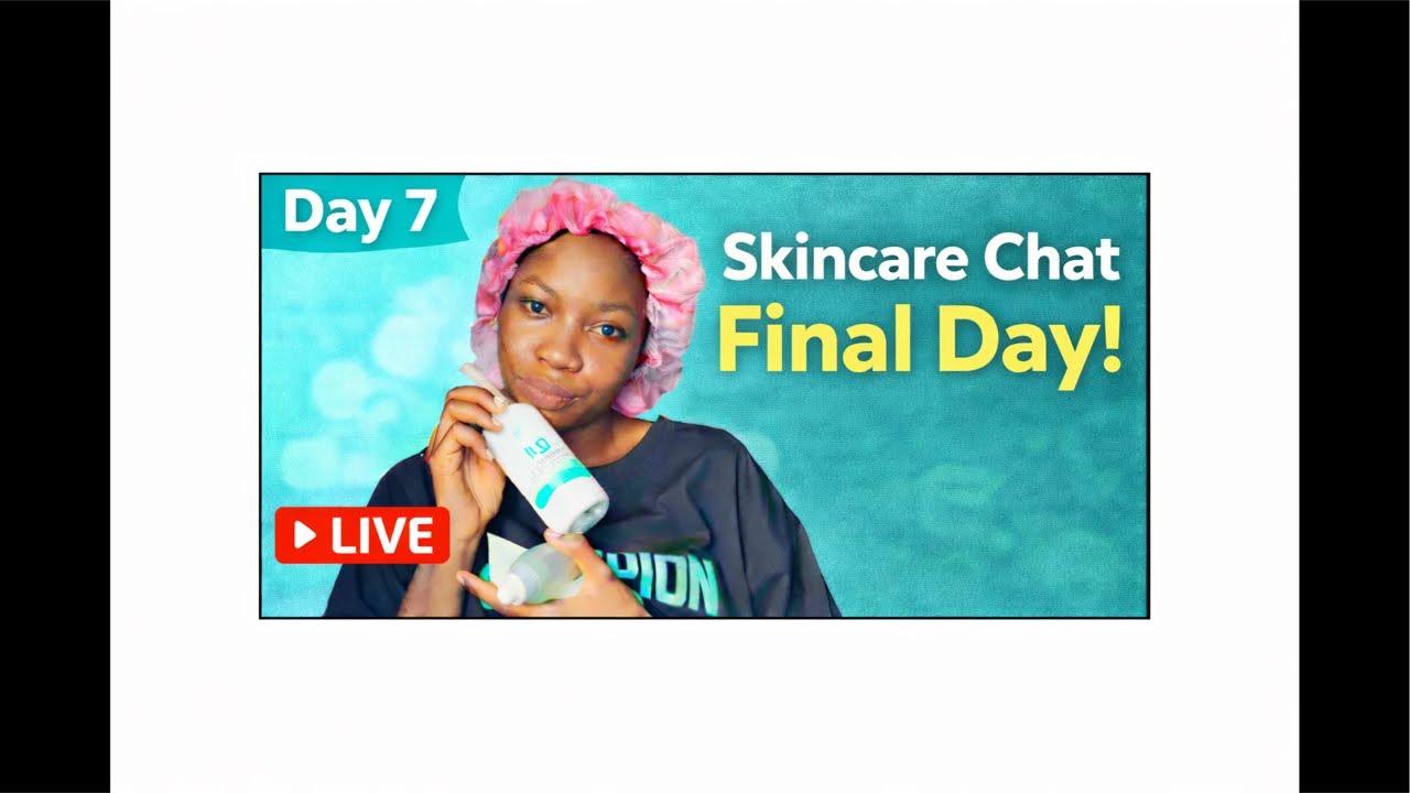 Skincare Chat. Final Day!!!!
