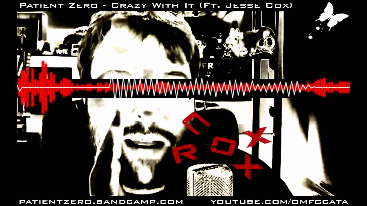 Patient Zero - Crazy With It (Ft.Jesse Cox) (contest entry)