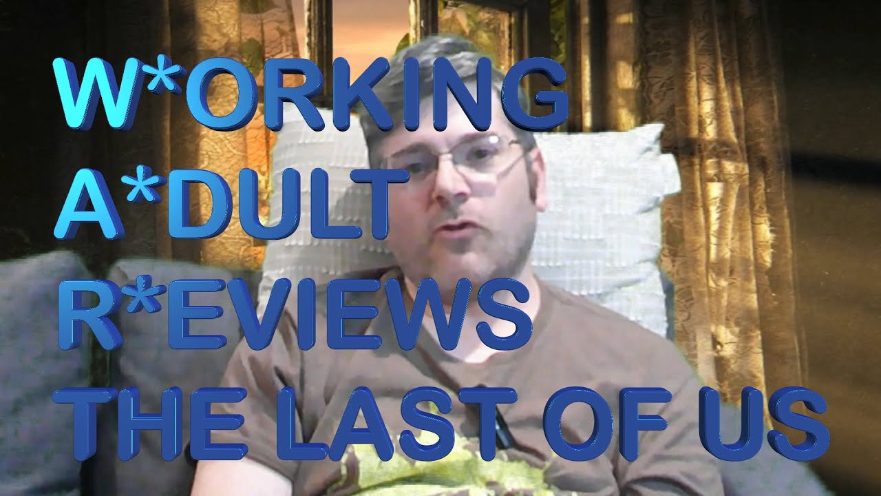 Working Adult Review - - The Last of Us