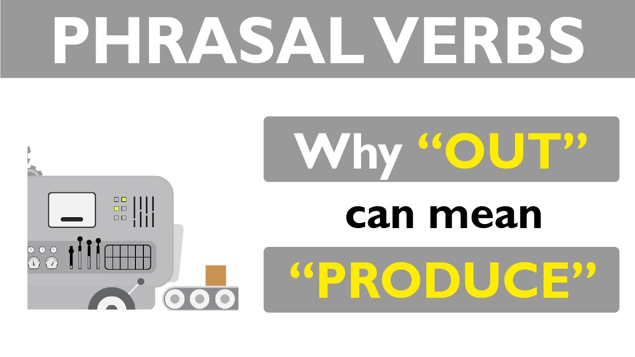 Phrasal verb prepositions: OUT part 06: OUT means PRODUCE