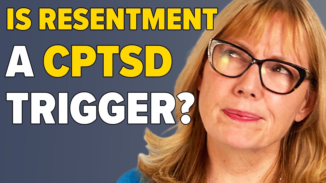 Resentment: A Trigger for CPTSD and Dysregulation