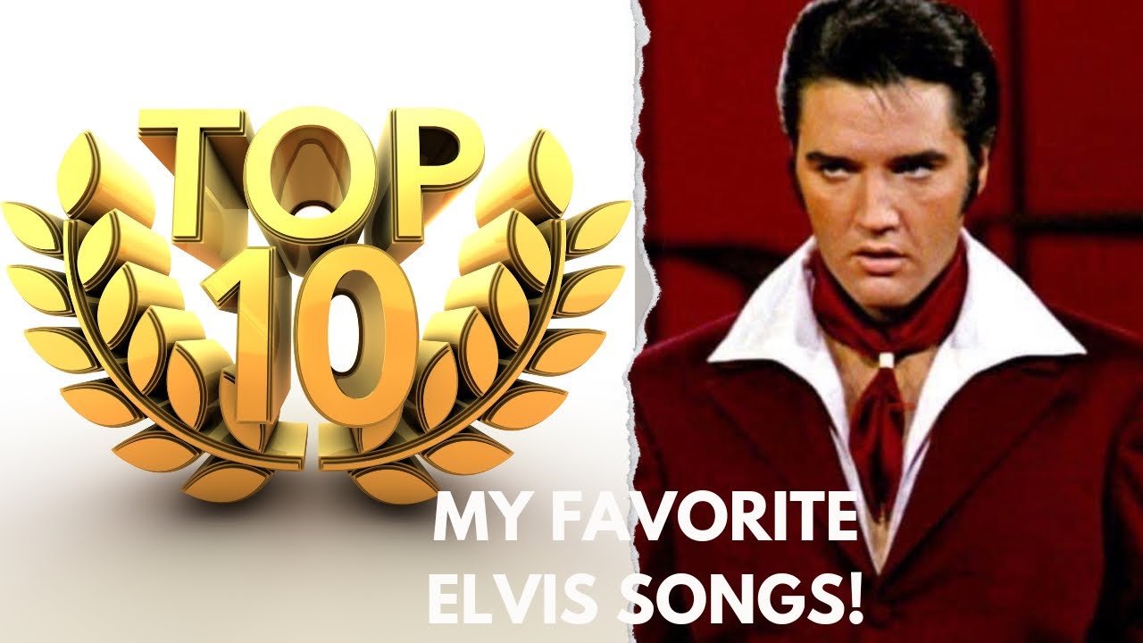 My Top 10 Favorite Elvis Presley Songs- Ranked!