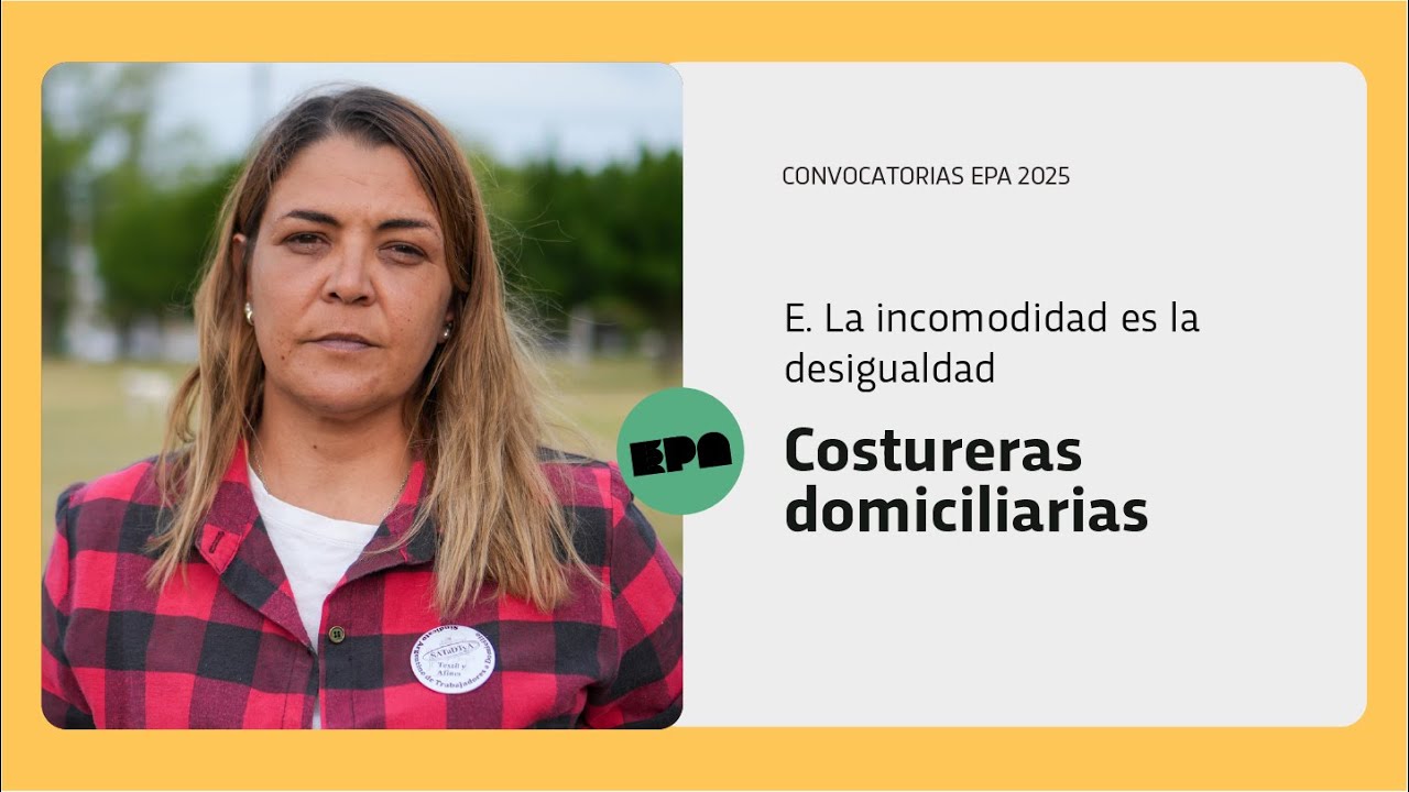 E. LA INCOMODIDAD ES LA DESIGUALDAD | Programa 93 | Costureras domiciliarias