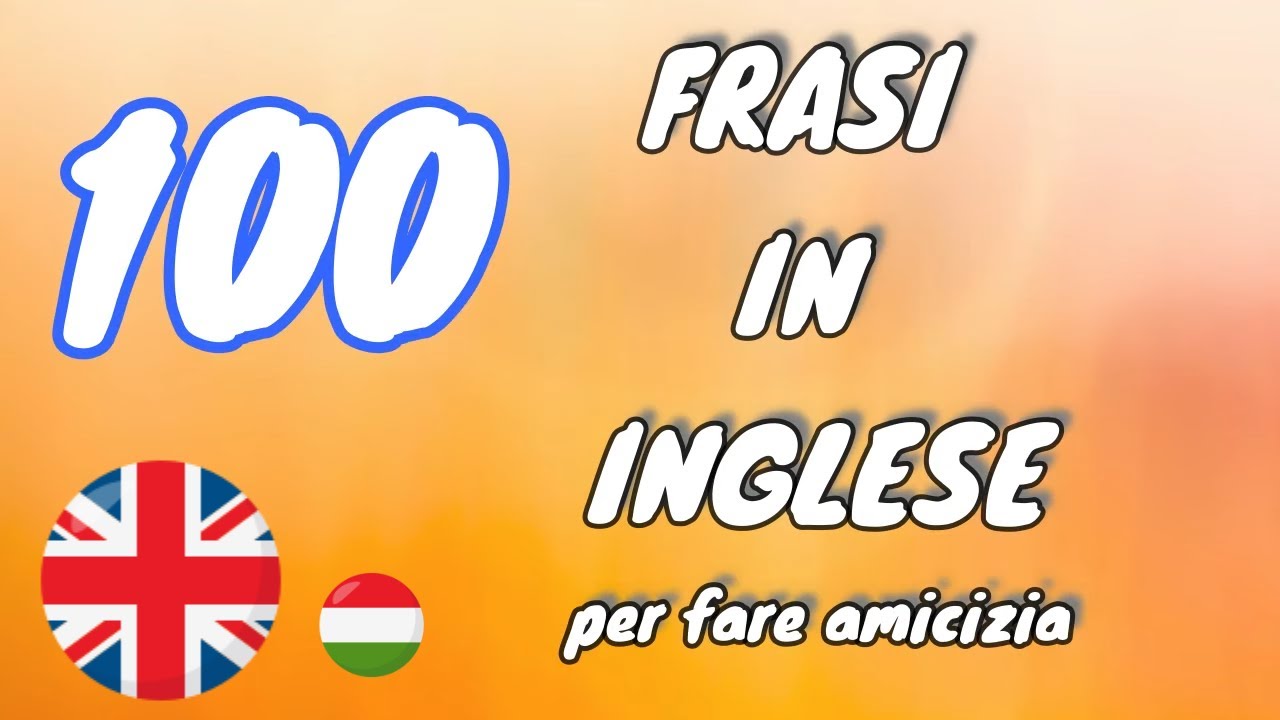 100 Frasi In INGLESE per principianti! Utili per fare conoscenze e conversazione.
