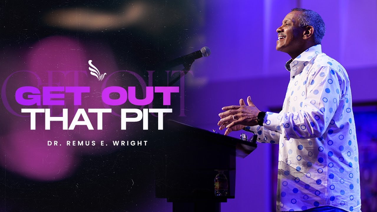 Getting Out of That Pit | Dr. Remus E. Wright