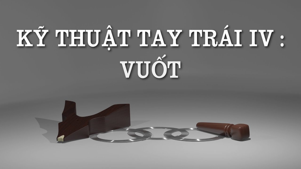 [Đàn tranh ] Kỹ thuật tay trái 4: Vuốt