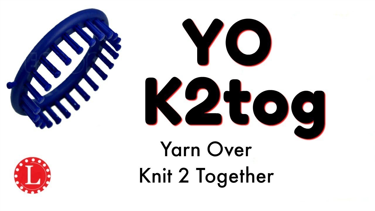 Loom Knit Yarn Over, Knit 2 Together (YO, K2tog) Slip Slip K (SSK)