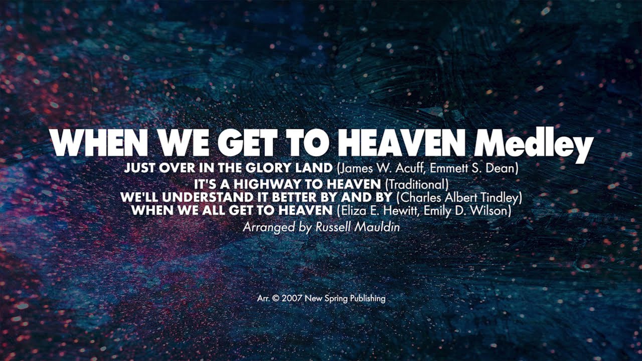 WHEN WE GET TO HEAVEN Medley - SATB (piano track + lyrics)