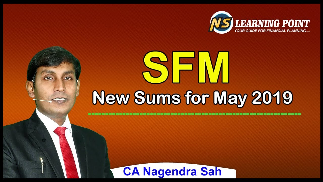 New Sums of SFM for May-2019 onward Attempt !! CA/CMA Final !! CA Nagendra Sah