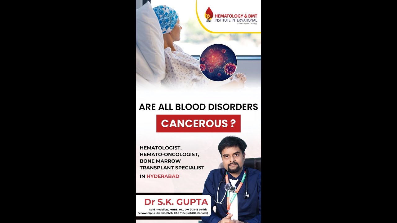 Are all blood disorders Cancerous ? | Dr S K Gupta | Best Hematologist in Hyderabad