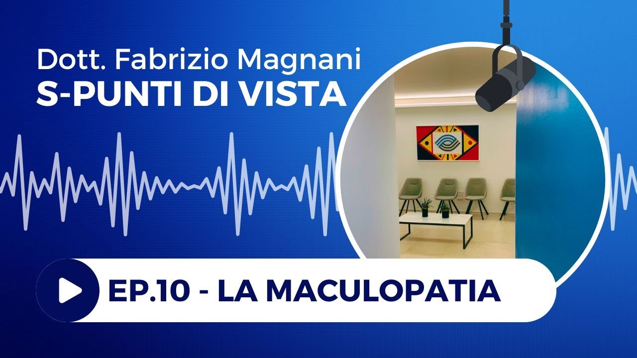S-PUNTI DI VISTA Ep.10 - La maculopatia