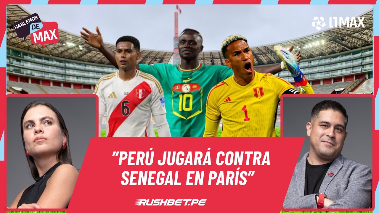 PERÚ VS SENEGAL: EL PRIMER PARTIDO EN LA ERA MANO MENEZES I HABLEMOS DE MAX