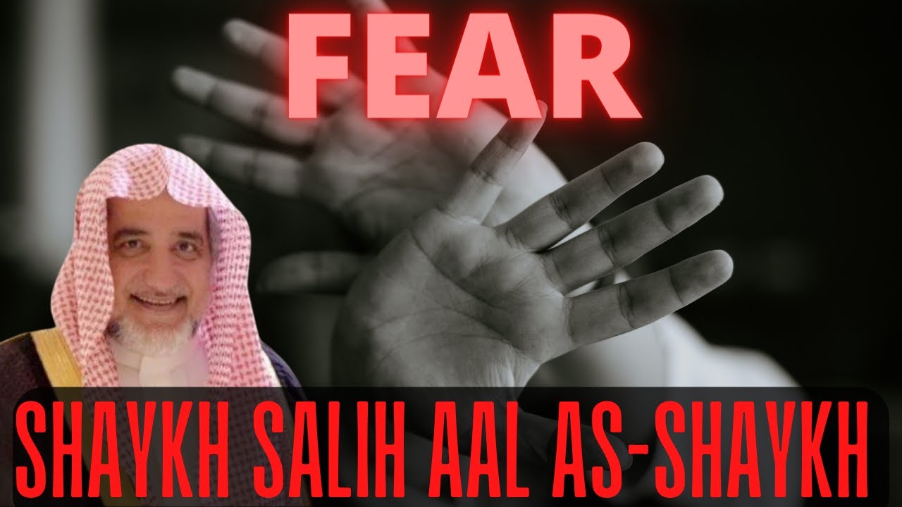 Why are people so fearful ?|Sh.Saalih aal As-Shaykh