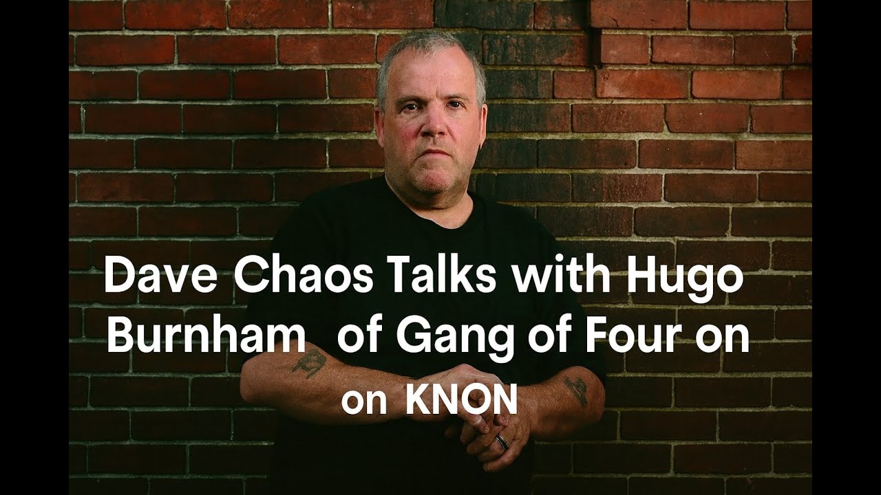 Gang of Four’s Hugo Burnham on KNON FM with Dave Chaos | Full Interview