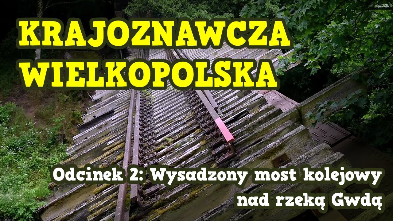 ATRAKCJA TURYSTYCZNA ZŁOTOWA WYSADZONY MOST KOLEJOWY NAD GWDĄ / KRAJOZNAWCZA WIELKOPOLSKA 2
