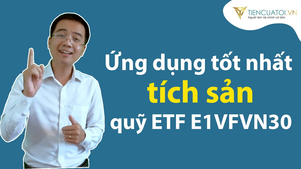 Ứng dụng n&agrave;o tốt nhất để t&iacute;ch sản quỹ ETF E1VFVN30 tại Việt Nam???