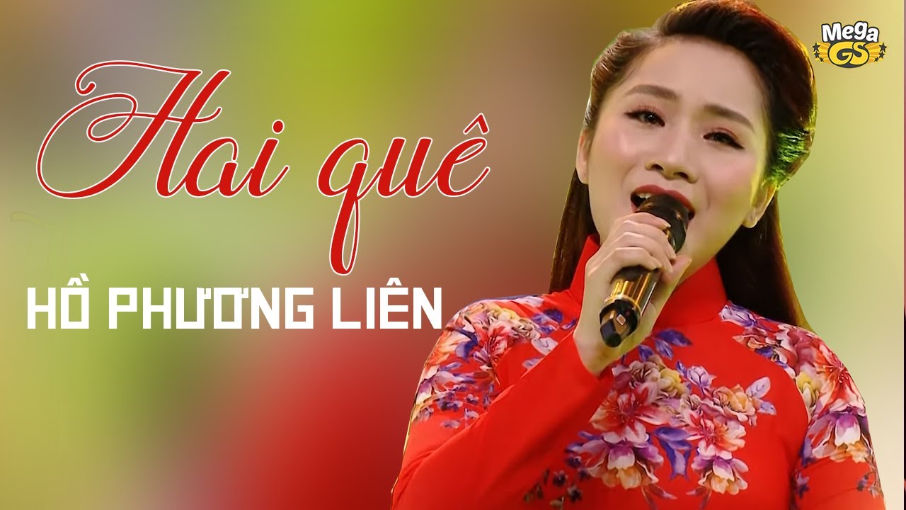 HAI QUÊ - Hồ Phương Liên | Ca Khúc Trữ Tình Sâu Lắng Chạm Đến Trái Tim Hàng Triệu Người