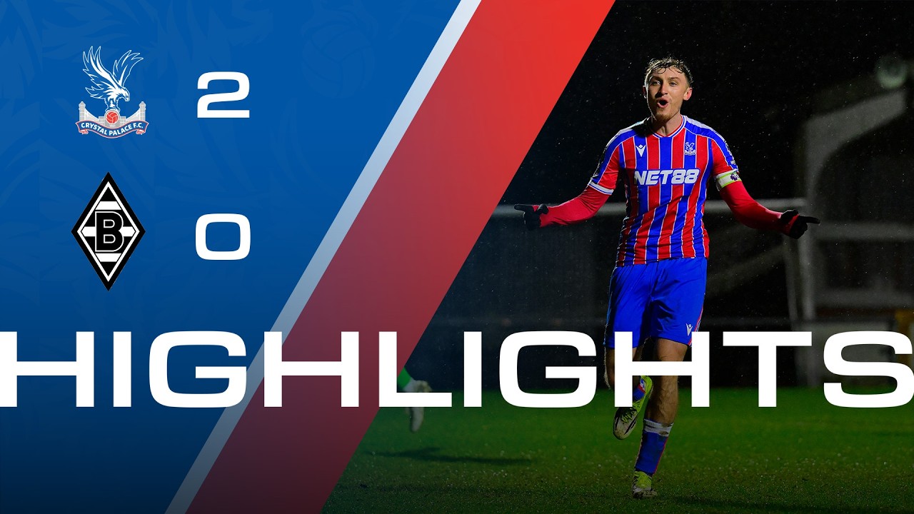 PALACE AWANSUJE DO NASTĘPNEJ RUNDY | Crystal Palace 2:0 Borussia M&ouml;nchengladbach | Najważniejsze momenty meczu U21