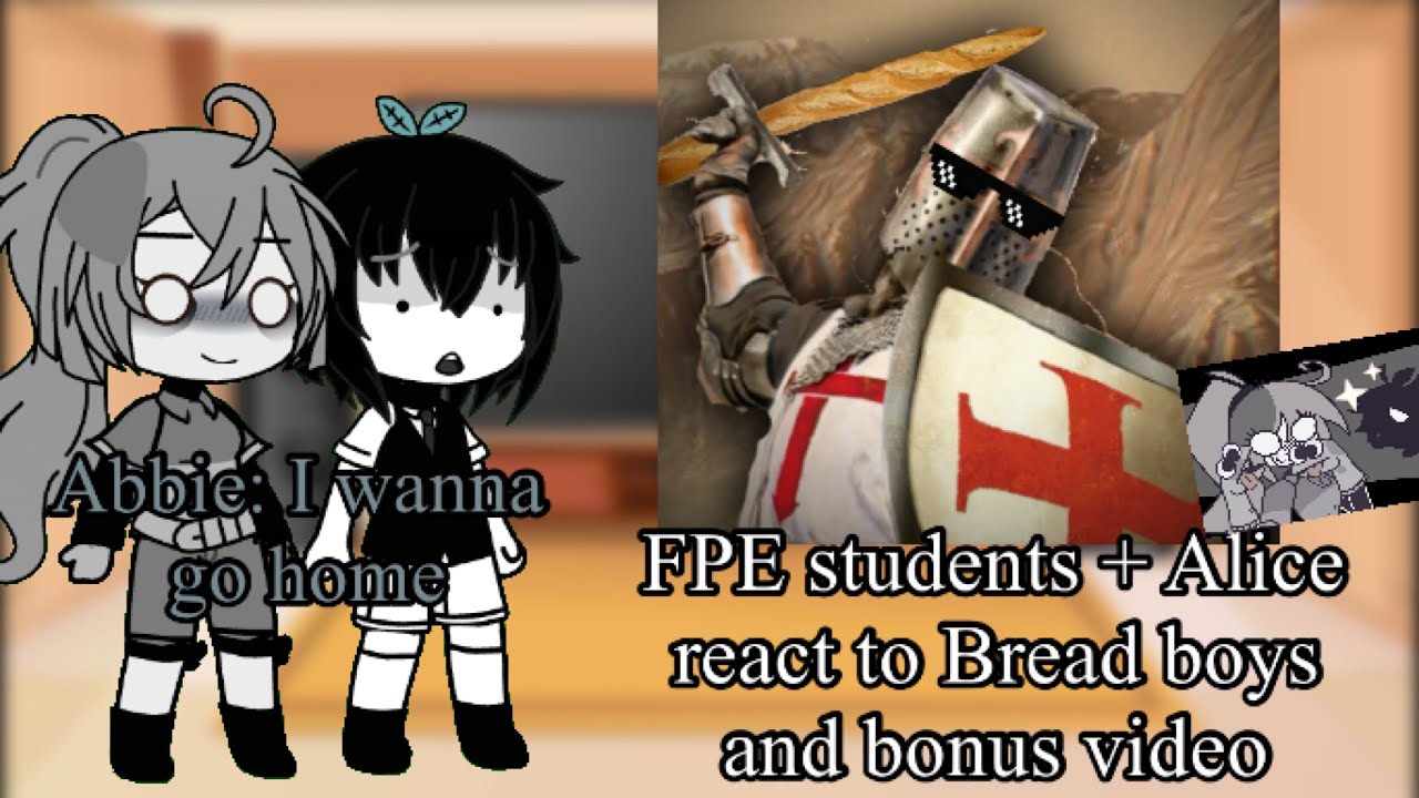 FPE students + Alice reacts to bread boys and bonus video
