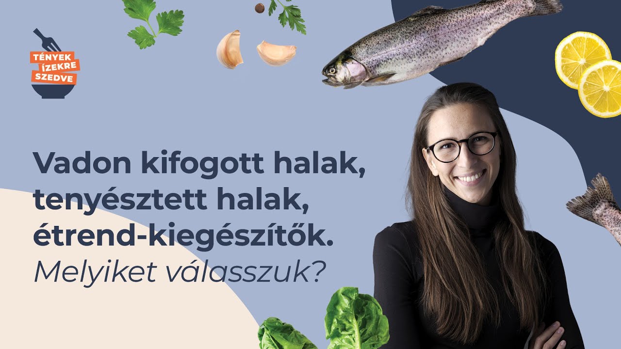 Vadon kifogott halak, teny&eacute;sztett halak, &eacute;trend-kieg&eacute;sz&iacute;tők. - Melyiket v&aacute;lasszuk?