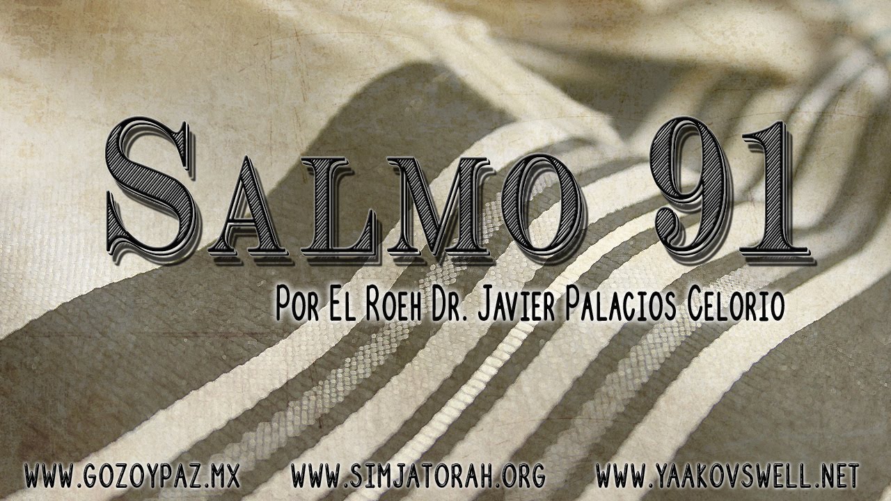 Salmo 91 Tema de Consolacion por el Roeh Dr. Javier Palacios Celorio